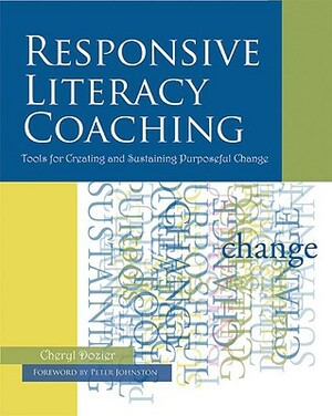 Responsive Literacy Coaching: Tools for Creating and Sustaining Purposeful Change by Cheryl Dozier