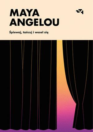 Śpiewaj, tańcuj i wesel się by Maya Angelou