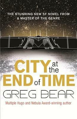 City at the End of Time by Greg Bear