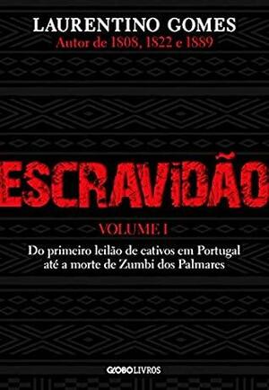 Escravidão – Volume 1: Do primeiro leilão de cativos em Portugal até a morte de Zumbi dos Palmares by Laurentino Gomes