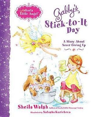 Gabby's Stick-to-It Day: A Story About Never Giving Up by Sheila Walsh