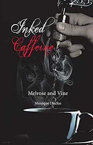 Inked Caffeine: Melrose and Vine by Monique Duclos, Monique Duclos