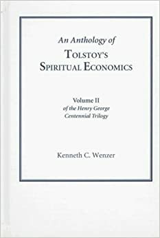 Henry George Centennial Trilogy, Volume 2: An Anthology of Tolstoy's Spiritual Economics by Kenneth C. Wenzer