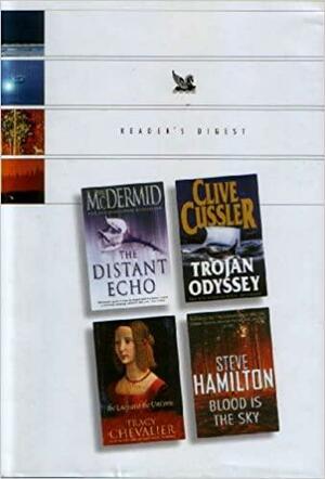 The Distant Echo / Trojan Odyssey / The Lady And The Unicorn / Blood Is The Sky by Tracy Chevalier, Reader's Digest Association, Val McDermid, Clive Cussler, Steve Hamilton