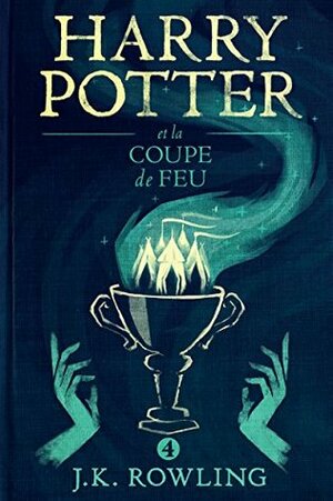 Harry Potter et la Coupe de Feu by J.K. Rowling