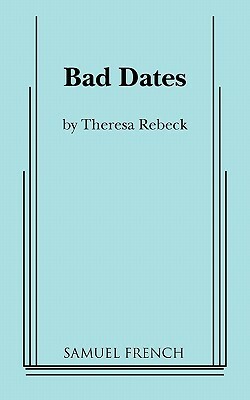Bad Dates by Theresa Rebeck