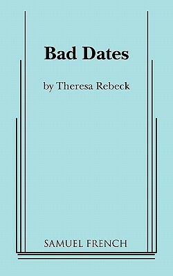 Bad Dates by Theresa Rebeck