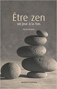 Être zen un jour à la fois by Hervé Desbois