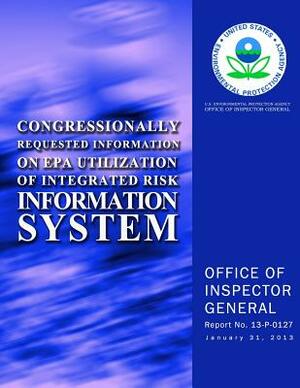 Congressionally Requested Information on EPA Utilization of Integrated Risk Information System by U. S. Environmental Protection Agency