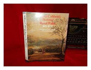 Selections from William Cobbett's Illustrated Rural Rides 1821-1832 by William Cobbett