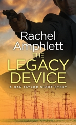 The Legacy Device: A Dan Taylor prequel short story by Rachel Amphlett