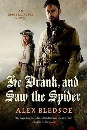 He Drank, and Saw the Spider by Alex Bledsoe