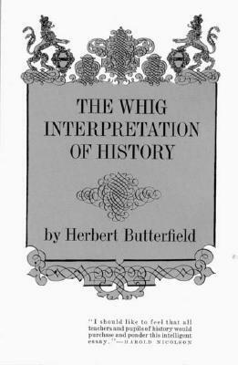 The Whig Interpretation of History by Herbert Butterfield