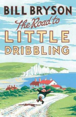 The Road to Little Dribbling: More Notes From a Small Island by Bill Bryson