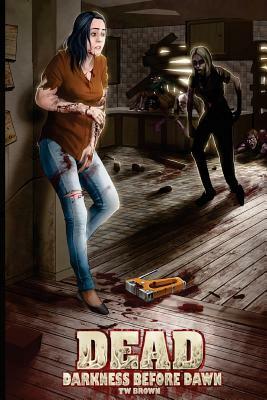 Dead: Darkness Before Dawn by T. W. Brown