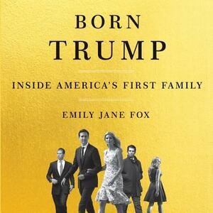 Born Trump: Inside America's First Family by 