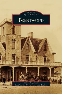 Brentwood by Carol A. Jensen, East Contra Costa Historical Society