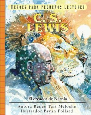 C.S. Lewis: El Creador de Narnia by Renee Taft Meloche