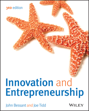 Innovation and Entrepreneurship by John R. Bessant, Joe Tidd