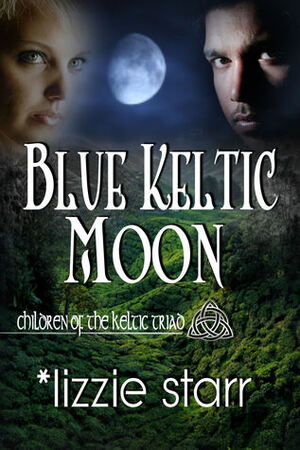 Blue Keltic Moon (Children of the Keltic Triad 1) by Lizzie Starr