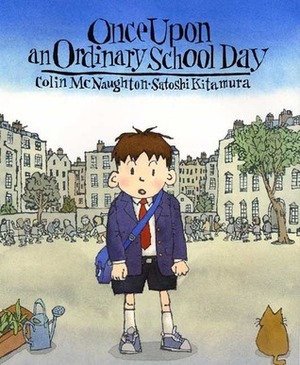 Once Upon an Ordinary School Day by Satoshi Kitamura, Colin McNaughton