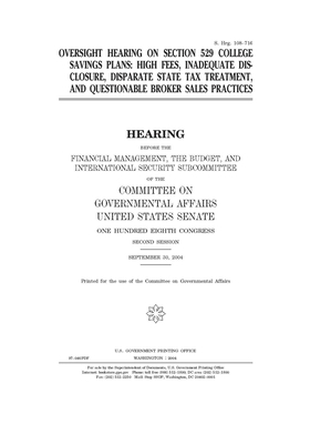 Oversight hearing on Section 529 college savings plans: high fees, inadequate disclosure, disparate state tax treatment, and questionable broker sales by United States Congress, United States Senate, Committee on Governmental Affa (senate)