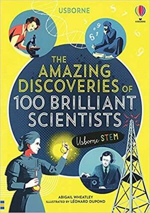 The Amazing Discoveries of 100 Brilliant Scientists by Abigail Wheatley