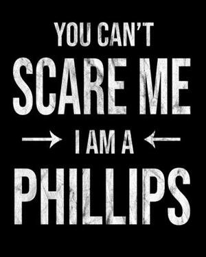You Can't Scare Me I'm A Phillips: Phillips' Family Gift Idea by Family Cutey