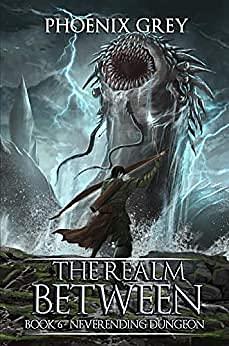 The Realm Between: Neverending Dungeon by Phoenix Grey