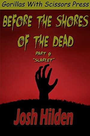 Before The Shores Of The Dead 6: Scarlet by Josh Hilden