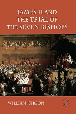 James II and the Trial of the Seven Bishops by William Gibson