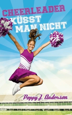 Cheerleader küsst man nicht by Poppy J. Anderson