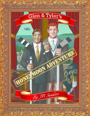 Glen and Tyler's Honeymoon Adventure by J.B. Sanders