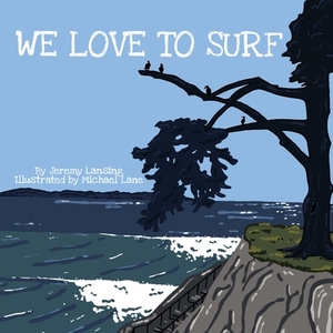 We Love to Surf by Jeremy Lansing