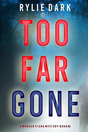 Too Far Gone by Rylie Dark