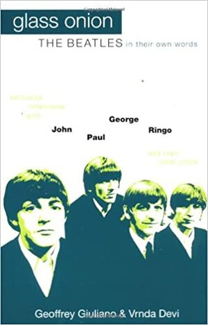 Glass Onion: The Beatles in Their Own Words-Exclusive Interviews With John, Paul, George, Ringo and Their Inner Circle by Geoffrey Giuliano