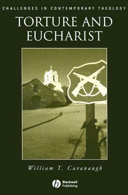 Torture and Eucharist by William T. Cavanaugh
