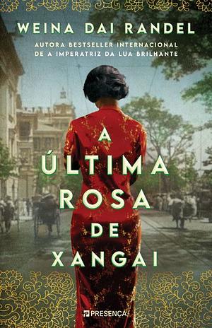 A Última Rosa de Xangai by Weina Dai Randel