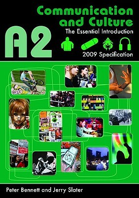 A2 Communication and Culture: The Essential Introduction by Jerry Slater, Peter Bennett
