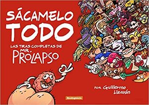 Sácamelo Todo: Las tiras completas de Mr. Prolapso by Guillermo Lizarán