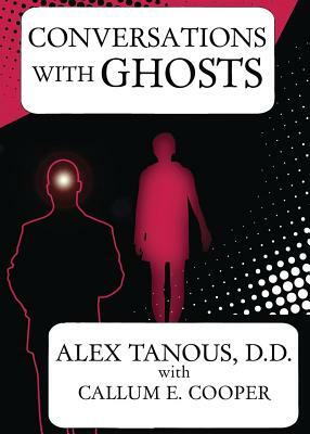 Conversations with Ghosts by Alex Tanous, Callum E. Cooper