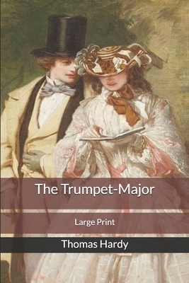 The Trumpet-Major: Large Print by Thomas Hardy