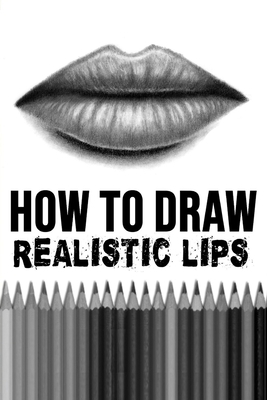 How to Draw Realistic Lips by Mark Cooper