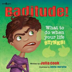 Baditude! What to Do When Life Stinks! by Julia Cook