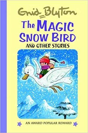 The Magic Snow-Bird: And Other Stories by Enid Blyton