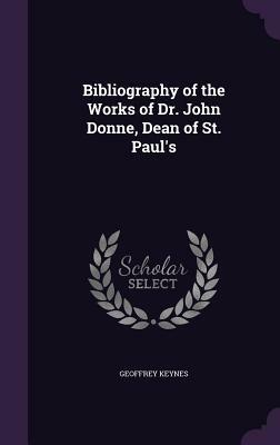 A Bibliography of Dr. John Donne by Geoffrey L. Keynes