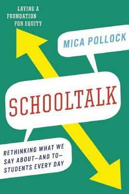 Schooltalk: Rethinking What We Say About--And To--Students Every Day by Mica Pollock