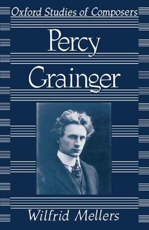 Percy Grainger by Wilfrid Mellers