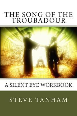 The Song of the Troubadour: A Silent Eye Workbook by Steve Tanham