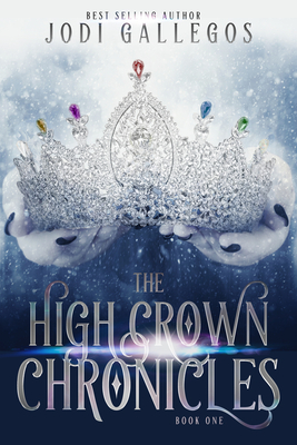 The High Crown Chronicles, Volume 1 by Jodi Gallegos
